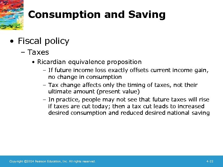 Consumption and Saving • Fiscal policy – Taxes • Ricardian equivalence proposition – If