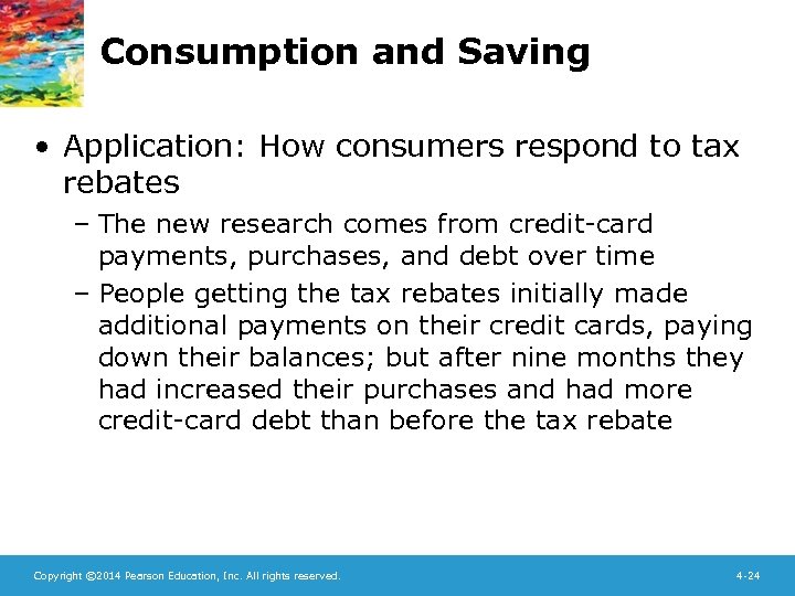 Consumption and Saving • Application: How consumers respond to tax rebates – The new