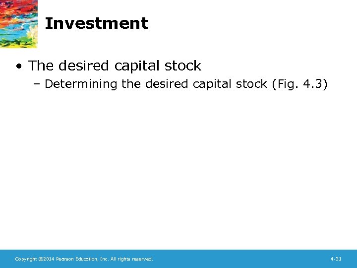 Investment • The desired capital stock – Determining the desired capital stock (Fig. 4.