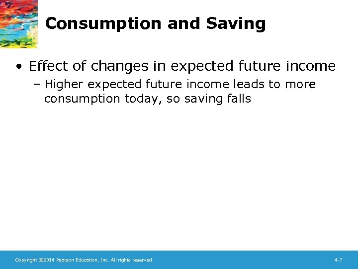 Consumption and Saving • Effect of changes in expected future income – Higher expected