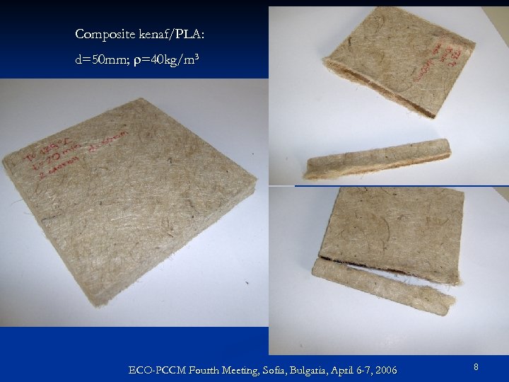Composite kenaf/PLA: d=50 mm; r=40 kg/m 3 ECO-PCCM Fourth Meeting, Sofia, Bulgaria, April 6