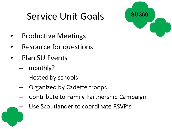 Service Unit Goals • • • SU 360 Productive Meetings Resource for questions Plan