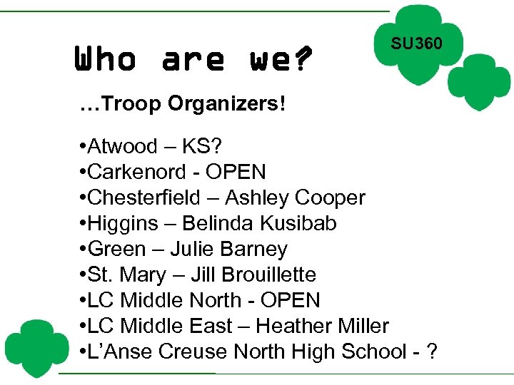 Who are we? SU 360 …Troop Organizers! • Atwood – KS? • Carkenord -