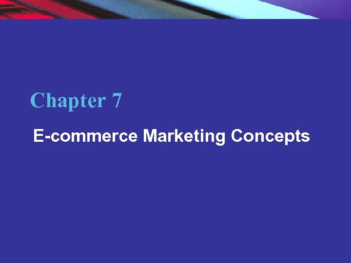 Chapter 7 E-commerce Marketing Concepts Copyright © 2007 Pearson Education, Inc. 2 