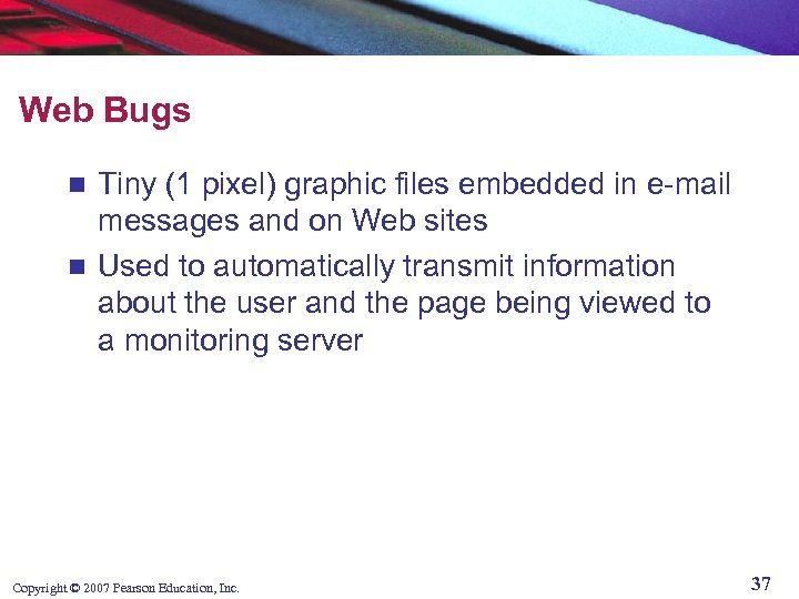 Web Bugs Tiny (1 pixel) graphic files embedded in e-mail messages and on Web