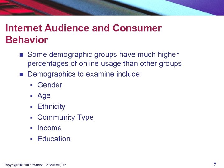 Internet Audience and Consumer Behavior Some demographic groups have much higher percentages of online