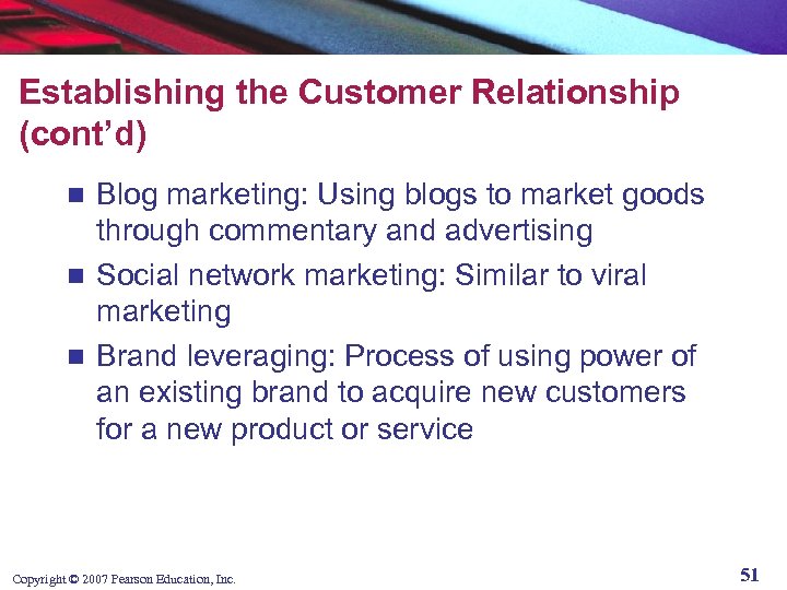 Establishing the Customer Relationship (cont’d) Blog marketing: Using blogs to market goods through commentary
