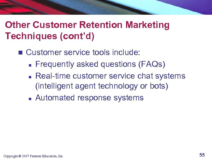 Other Customer Retention Marketing Techniques (cont’d) n Customer service tools include: n Frequently asked