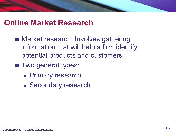 Online Market Research Market research: Involves gathering information that will help a firm identify