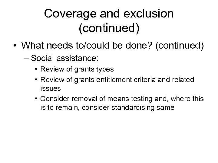 Coverage and exclusion (continued) • What needs to/could be done? (continued) – Social assistance: