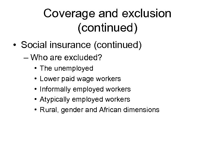 Coverage and exclusion (continued) • Social insurance (continued) – Who are excluded? • •