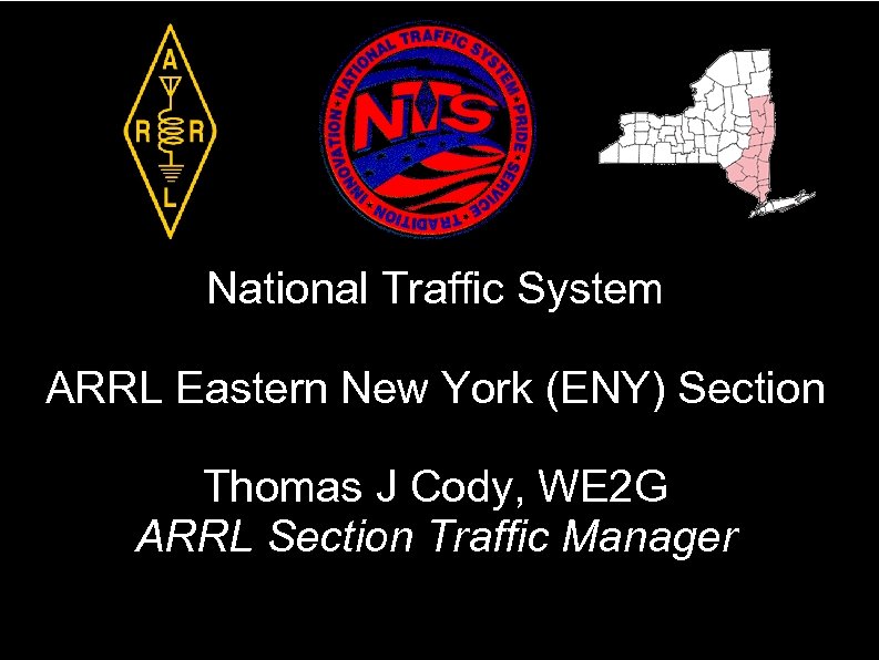 National Traffic System ARRL Eastern New York (ENY) Section Thomas J Cody, WE 2