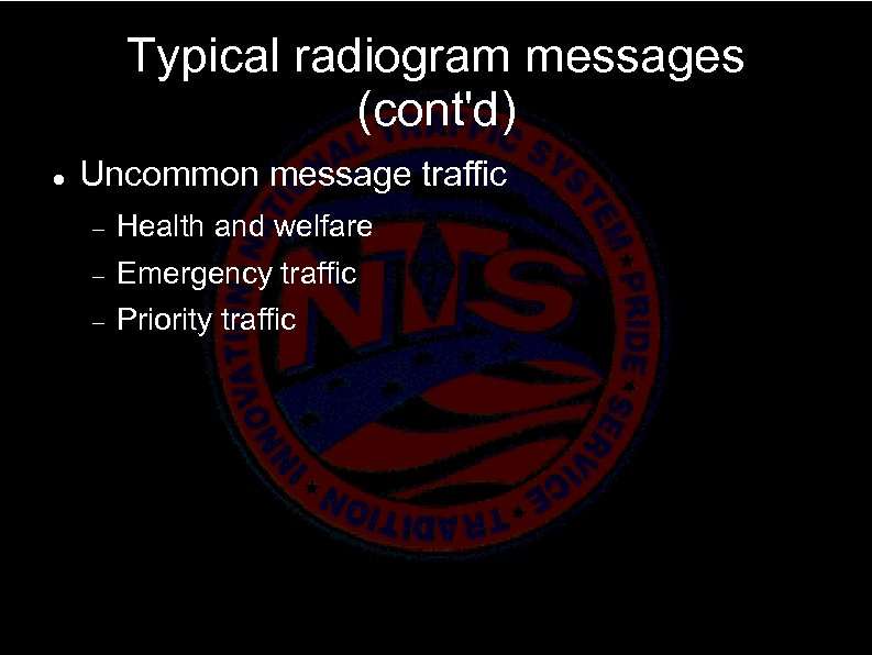 Typical radiogram messages (cont'd) Uncommon message traffic Health and welfare Emergency traffic Priority traffic