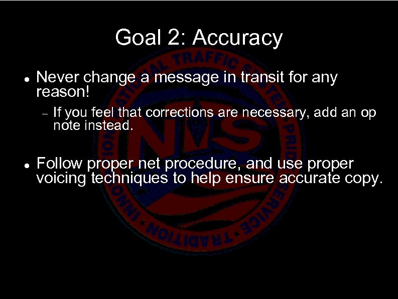 Goal 2: Accuracy Never change a message in transit for any reason! If you
