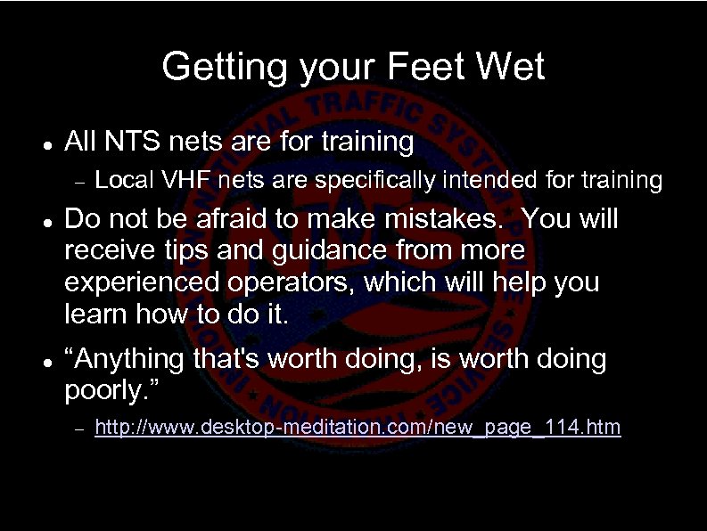 Getting your Feet Wet All NTS nets are for training Local VHF nets are