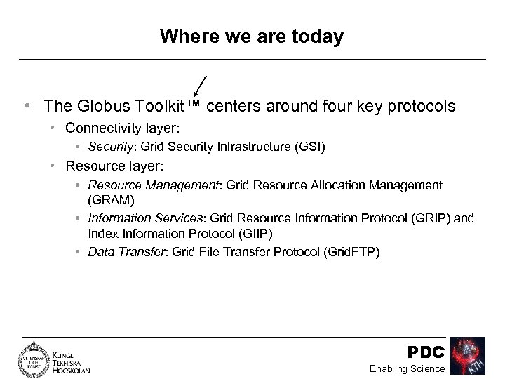 Where we are today • The Globus Toolkit™ centers around four key protocols •