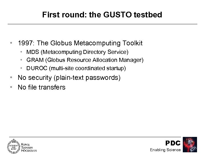 First round: the GUSTO testbed • 1997: The Globus Metacomputing Toolkit • MDS (Metacomputing