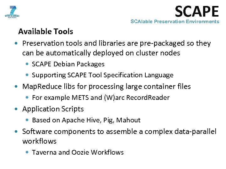 SCAPE SCAlable Preservation Environments Available Tools • Preservation tools and libraries are pre-packaged so