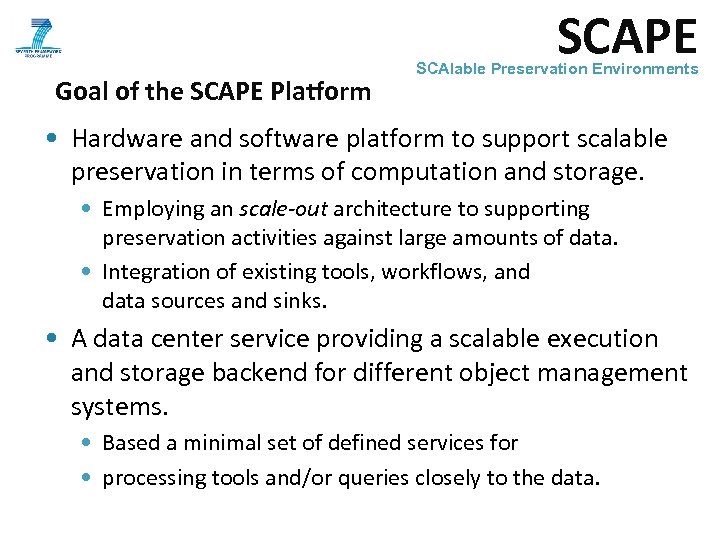 SCAPE Goal of the SCAPE Platform SCAlable Preservation Environments • Hardware and software platform