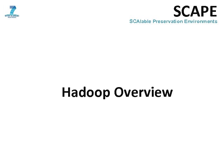 SCAPE SCAlable Preservation Environments Hadoop Overview 