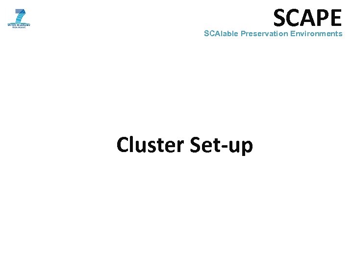 SCAPE SCAlable Preservation Environments Cluster Set-up 