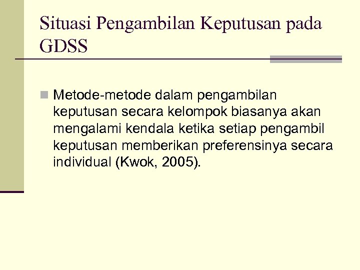 Situasi Pengambilan Keputusan pada GDSS n Metode-metode dalam pengambilan keputusan secara kelompok biasanya akan
