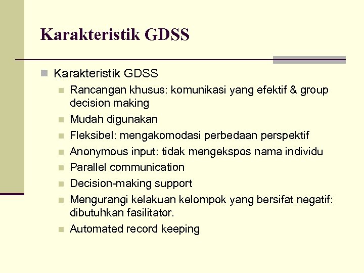 Karakteristik GDSS n Rancangan khusus: komunikasi yang efektif & group decision making n Mudah