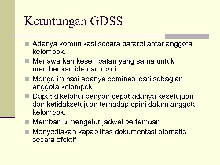 Keuntungan GDSS n Adanya komunikasi secara pararel antar anggota n n n kelompok. Menawarkan
