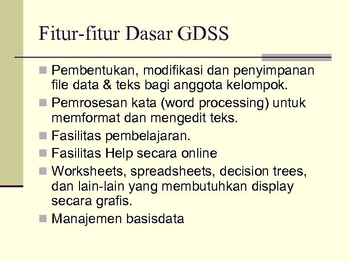Fitur-fitur Dasar GDSS n Pembentukan, modifikasi dan penyimpanan file data & teks bagi anggota