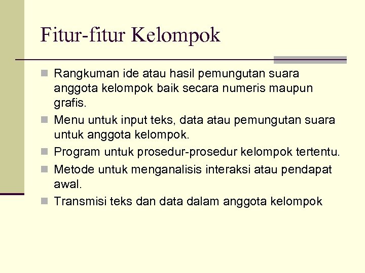 Fitur-fitur Kelompok n Rangkuman ide atau hasil pemungutan suara n n anggota kelompok baik
