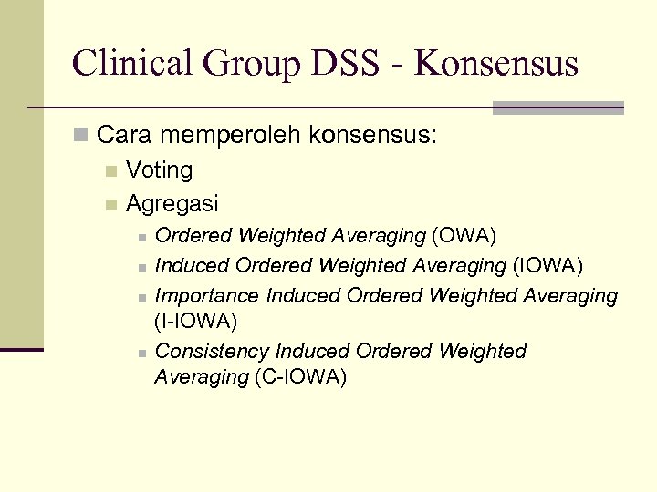 Clinical Group DSS - Konsensus n Cara memperoleh konsensus: n Voting n Agregasi n