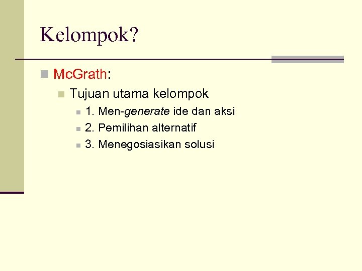Kelompok? n Mc. Grath: n Tujuan utama kelompok n n n 1. Men-generate ide