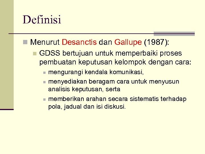 Definisi n Menurut Desanctis dan Gallupe (1987): n GDSS bertujuan untuk memperbaiki proses pembuatan