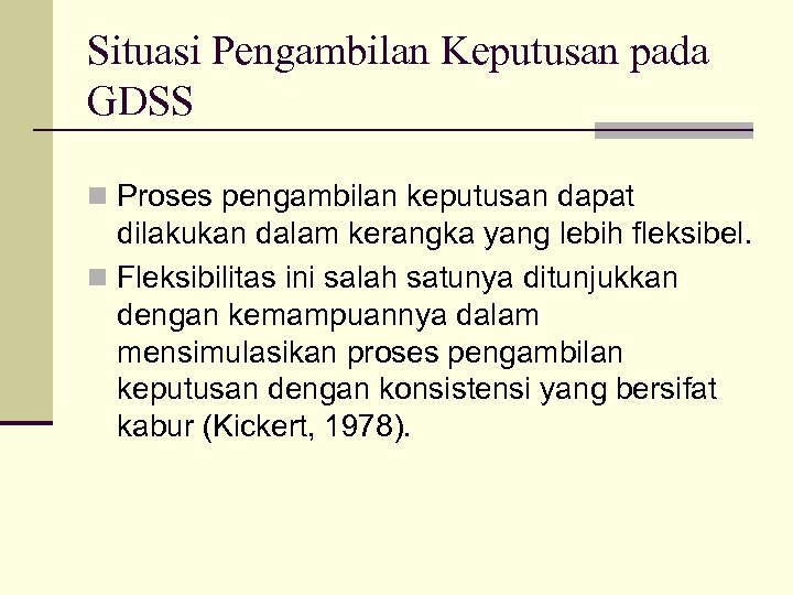 Situasi Pengambilan Keputusan pada GDSS n Proses pengambilan keputusan dapat dilakukan dalam kerangka yang
