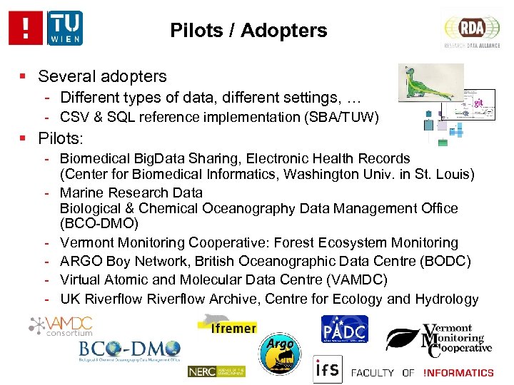 Pilots / Adopters Several adopters - Different types of data, different settings, … -