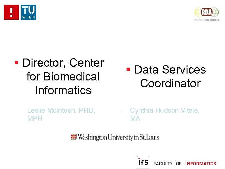  Director, Center for Biomedical Informatics Leslie Mc. Intosh, PHD, MPH Data Services Coordinator