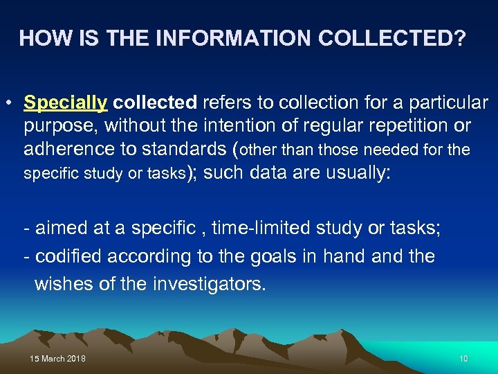 HOW IS THE INFORMATION COLLECTED? • Specially collected refers to collection for a particular