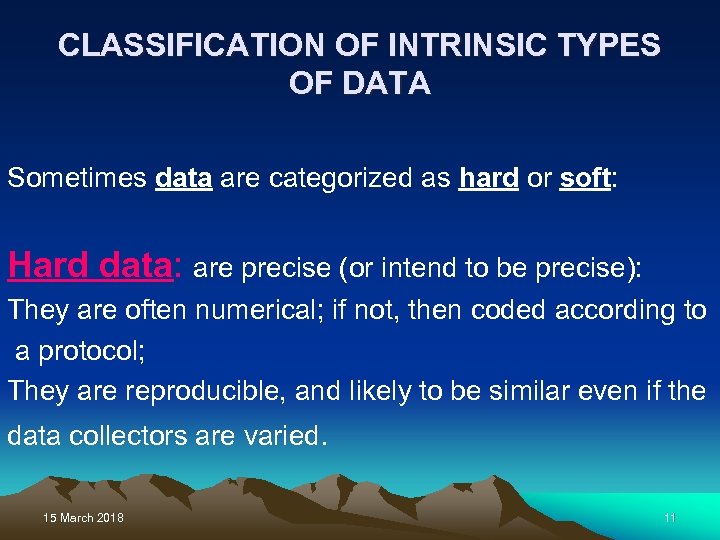 CLASSIFICATION OF INTRINSIC TYPES OF DATA Sometimes data are categorized as hard or soft: