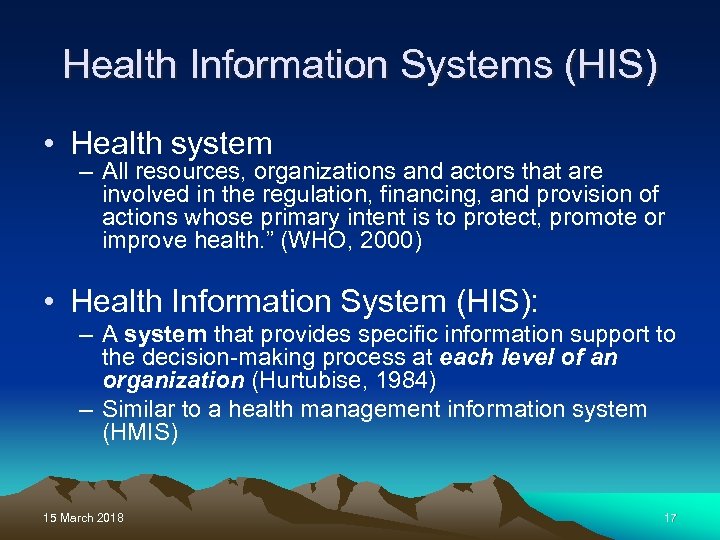 Health Information Systems (HIS) • Health system – All resources, organizations and actors that