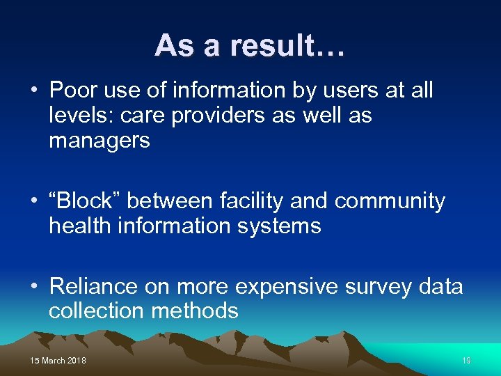 As a result… • Poor use of information by users at all levels: care
