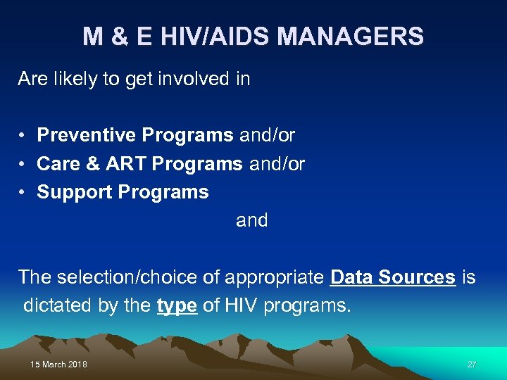 M & E HIV/AIDS MANAGERS Are likely to get involved in • Preventive Programs