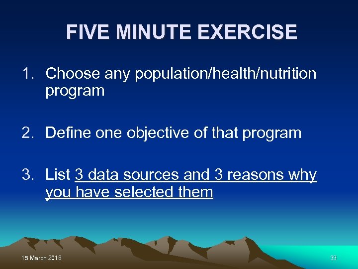 FIVE MINUTE EXERCISE 1. Choose any population/health/nutrition program 2. Define objective of that program