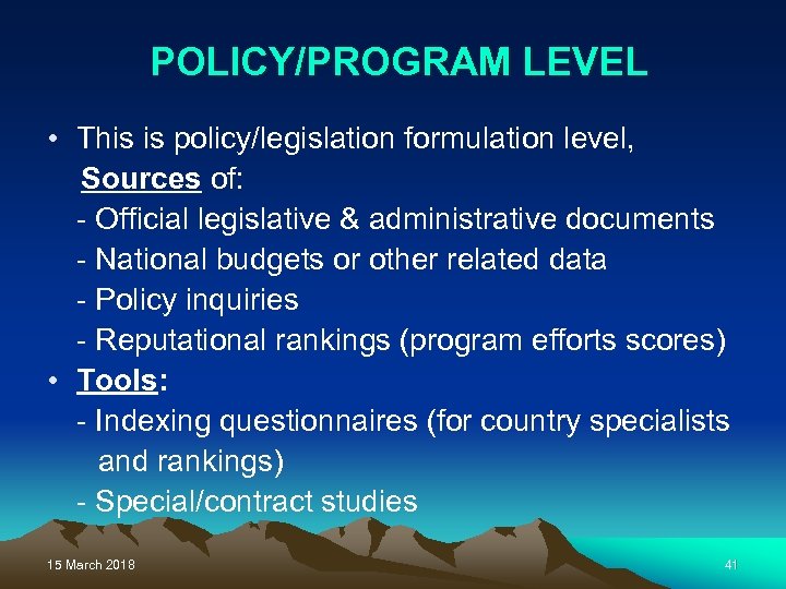 POLICY/PROGRAM LEVEL • This is policy/legislation formulation level, Sources of: - Official legislative &