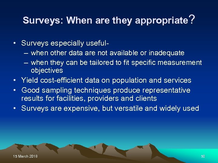 Surveys: When are they appropriate? • Surveys especially useful– when other data are not