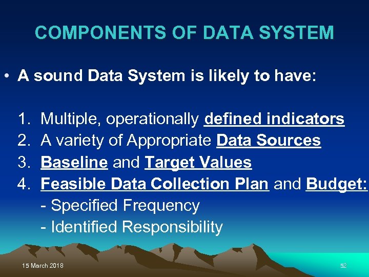 COMPONENTS OF DATA SYSTEM • A sound Data System is likely to have: 1.