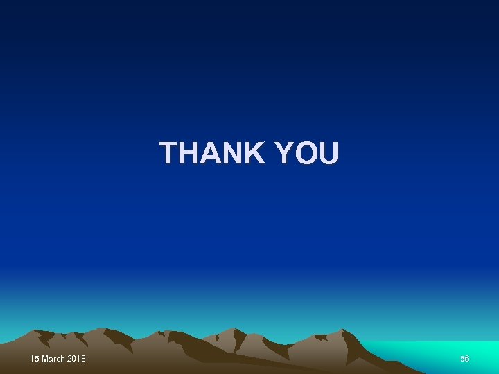THANK YOU 15 March 2018 56 