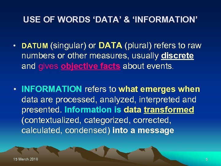USE OF WORDS ‘DATA’ & ‘INFORMATION’ • DATUM (singular) or DATA (plural) refers to