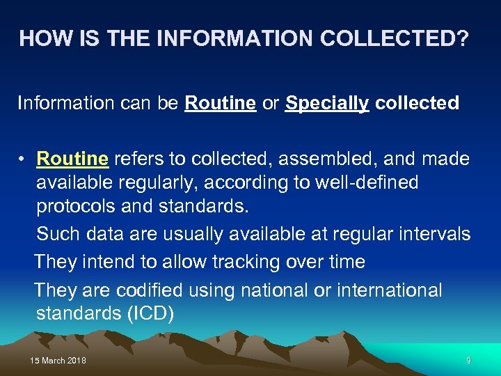 HOW IS THE INFORMATION COLLECTED? Information can be Routine or Specially collected • Routine