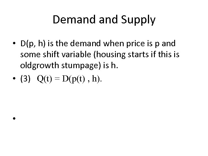 Demand Supply • D(p, h) is the demand when price is p and some