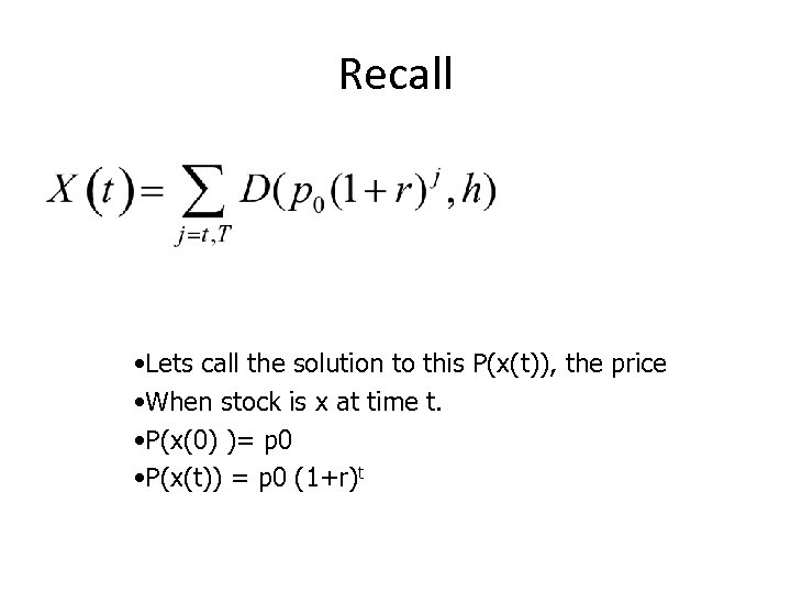 Recall • Lets call the solution to this P(x(t)), the price • When stock